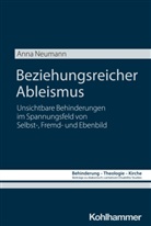 Anna Neumann, Johannes Eurich, Andreas Lob-Hüdepohl, Anna Neumann - Beziehungsreicher Ableismus