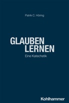 Patrik C Höring, Patrik C. Höring, Christian Frevel, Patrik C. Höring, Gisela Muschiol, Gisela Muschiol u a... - Glauben lernen