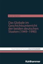 Nicole Garretón - Das Globale im Geschichtsunterricht der beiden deutschen Staaten (1949-1990)
