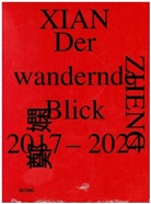 Xian Zheng - Der wandernde Blick, 2017-2024