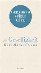 Karl-Markus Gauß - Gedankenspiele über die Geselligkeit