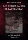 Raúl Orduña López - Los héroes caídos de la fórmula 1