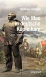Wolfram Adolphi - Wie Mao in deutsche Köpfe kam