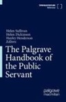 Helen Dickinson, Hayley Henderson, Helen Sullivan - The Palgrave Handbook of the Public Servant