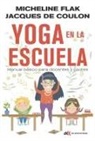 Micheline Flak - Yoga en la escuela : manual básico para docentes y padres