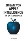 Mark Zimmermann - Einsatz von Apple Intelligence im Unternehmen