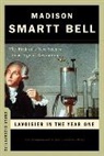 Madison Smartt Bell, Madison Smartt (Goucher College) Bell, Bell Madison Smartt - Lavoisier in the Year One