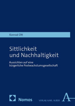 Konrad Ott - Sittlichkeit und Nachhaltigkeit Aussichten auf eine bürgerliche Postwachstumsgesellschaft