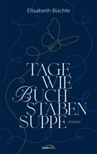 Elisabeth Büchle - Tage wie Buchstabensuppe