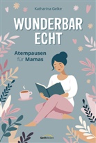 Katharina Gelke - Wunderbar echt