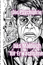 Jürgen Arnold, Jürgen Arnold - Die Psychiatrie  Das Malbuch für Erwachsene