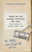 Karoline Kuhn, Jürgen Schönnagel - Jesus ist die einzige Hoffnung für dich. Steht sogar in meiner Stasi-Akte.
