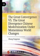 Zheng Yongnian, Yongnian Zheng, Zheng Yongnian - The Great Convergence VS. The Great Divergence Chinese Modernization Under Momentous World Changes
