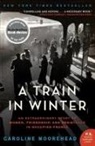 Caroline Moorehead - A Train in Winter