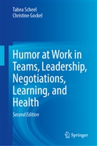 Christine Gockel, Tabea Scheel - Humor at Work in Teams, Leadership, Negotiations, Learning, and Health