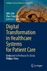 Lakhmi C Jain, Ajita Jain, Lakhmi C. Jain, Chee Peng Lim, Chee Peng Lim - Digital Transformation in Healthcare Systems for Patient Care