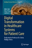 Lakhmi C Jain, Ajita Jain, Lakhmi C. Jain, Chee Peng Lim, Chee Peng Lim - Digital Transformation in Healthcare Systems for Patient Care