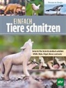 Wouter de Bruijn, Nils Wegner - Einfach Tiere schnitzen