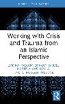 Zarina Hassem, Shireen Ismail, Rassool G. Hussein, Nabeela Vad Walla - Working With Crisis And Trauma From An Islāmic Perspective