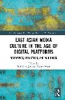 Jin Dal Yong, Kyong Yoon - East Asian Media Culture in the Age of Digital Platforms