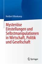 Heribert Wienkamp - Mysteriöse Einstellungen und Selbstmanipulationen in Wirtschaft, Politik und Gesellschaft