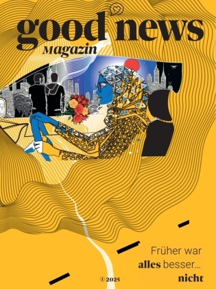 Lara Dehari, Sophie Fallnacker, Viktoria Franke, David Gaedt, Luca Kramarz, André Latz... - Good News Magazin - Früher war alles besser ... nicht