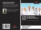 Aldenora Rodrigues, Aldomária Silva, Larissa Silva - Profile of Municipal Health Establishments in Brazil