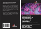 Alaise Gil Guimarães, Andrea Lobo Miranda, Joice Neves Reis - Suscettibilità antimicrobica ed epidemiologia molecolare di Salmonella