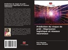 Aditya Wanjale, Kirti Wanjale - Prédiction du risque de prêt : Régression logistique et réseaux neuronaux