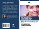 Marcos Antonio Corrêa, Caroline Magnani Spagnol, Thais Stoinov Oliveira - Mögliche Verwendung von Kaffeesäure in kosmetischen Formulierungen