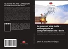 Julián de Jesús Alcoser López - Le pouvoir des mots : orthographe et compréhension de l'écrit