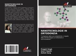 Ashish Garg, Pragati Singh, Amit Tripathi - NANOTECNOLOGIE IN ORTODONZIA "Il progresso delle cure ortodontiche: L'impatto della nanotecnologia sul trattamento e sull'innovazione".