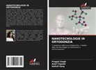 Ashish Garg, Pragati Singh, Amit Tripathi - NANOTECNOLOGIE IN ORTODONZIA