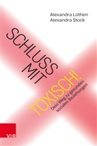 Alexandra Lüthen, Alexandra Stock - Schluss mit toxisch!