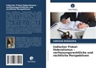 Sweksha Bhadauria - Indischer Fiskal-föderalismus - verfassungsrechtliche und rechtliche Perspektiven