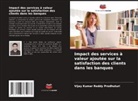 Vijay Kumar Reddy Prodhuturi - Impact des services à valeur ajoutée sur la satisfaction des clients dans les banques