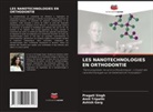 Ashish Garg, Pragati Singh, Amit Tripathi - LES NANOTECHNOLOGIES EN ORTHODONTIE