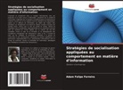 Adam Felipe Ferreira - Stratégies de socialisation appliquées au comportement en matière d'information