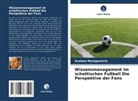 Graham Montgomerie - Wissensmanagement im schottischen Fußball Die Perspektive der Fans