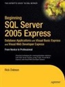 Rick Dobson - Beginning SQL Server 2005 Express Database Applications with Visual Basic Express and Visual Web Developer Express