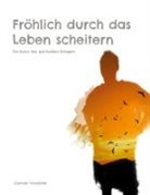 Gunnar Drucklieb - Fröhlich durch das Leben scheitern