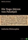 Markus Stricker - Die Yoga-S¿tren von Patañjali. Indische Philosophie