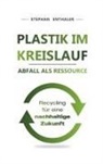 Stephan Enthaler - Plastik im Kreislauf - Abfall als Ressource