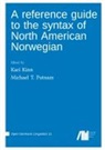Kari Kinn, Michael T. Putnam - A reference guide to the syntax of North American Norwegian