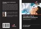 Dr. Ruchi Arora, Ruchi Arora, Dr. Parita Gadhia, Parita Gadhia - Chirurgia orale in odontoiatria pediatrica