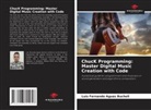 Luis Fernando Aguas Bucheli - ChucK Programming: Master Digital Music Creation with Code