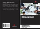 Fadia Bezzaoucha, Azzeddine Draou, Imad Mezili - Islamic Finance: An Ethical Alternative