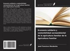 José Francisco Mendanha - Economía solidaria y sostenibilidad socioambiental de la agricultura familiar de la Agricultura Familiar