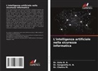 Dr. Usha B. A., Usha B. A., Dr. Sangeetha K. N., Sangeetha K. N., Chaitra M., Dr. Chaitra M. - L'intelligenza artificiale nella sicurezza informatica