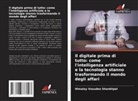 Himalay Vasudeo Shankhpal - Il digitale prima di tutto: come l'intelligenza artificiale e la tecnologia stanno trasformando il mondo degli affari